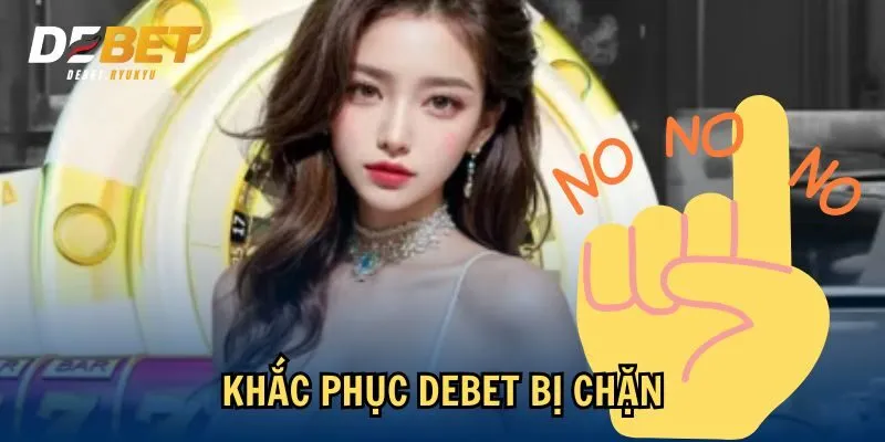 Khắc phục Debet bị chặn