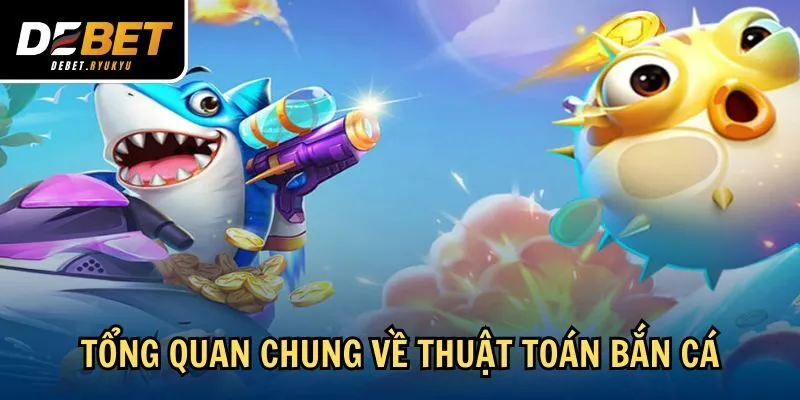 Tổng quan chung về thuật toán bắn cá