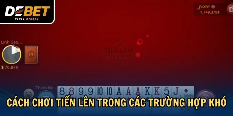 Cách chơi Tiến Lên trong các trường hợp khó